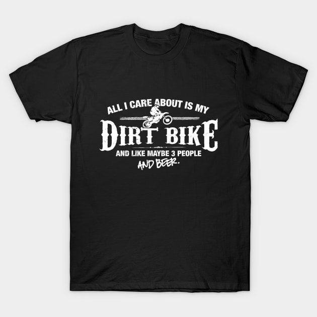 All I Care About is my Dirt Bike T-Shirt by MADLABS